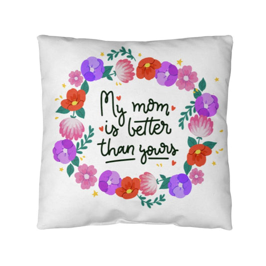 To My Mom-Pillow-My Mom is better than yours