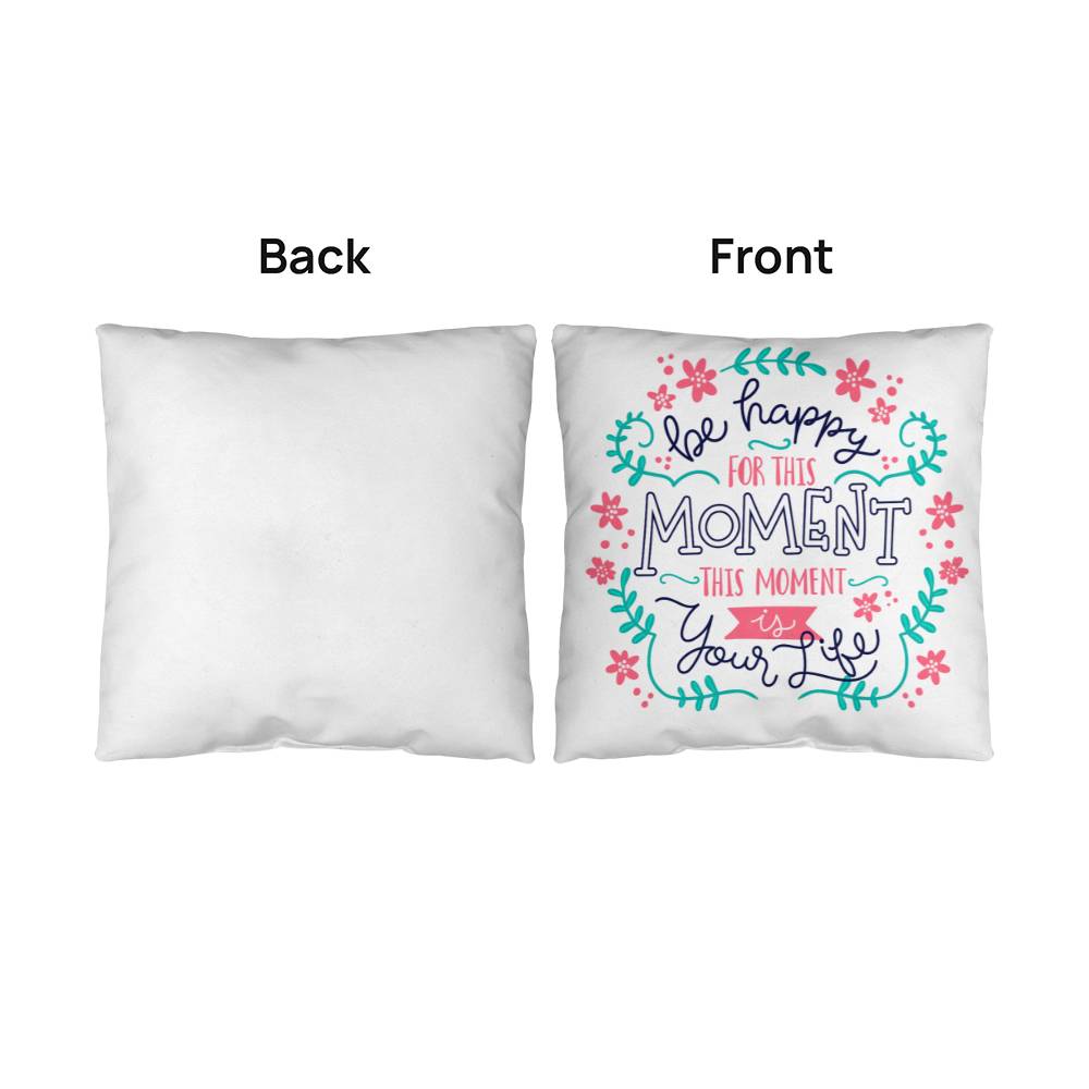 Be Happy For The Moment Pillow