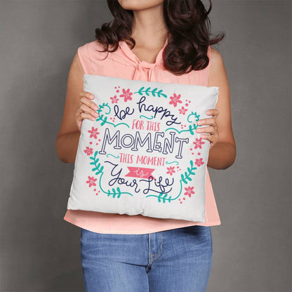 Be Happy For The Moment Pillow