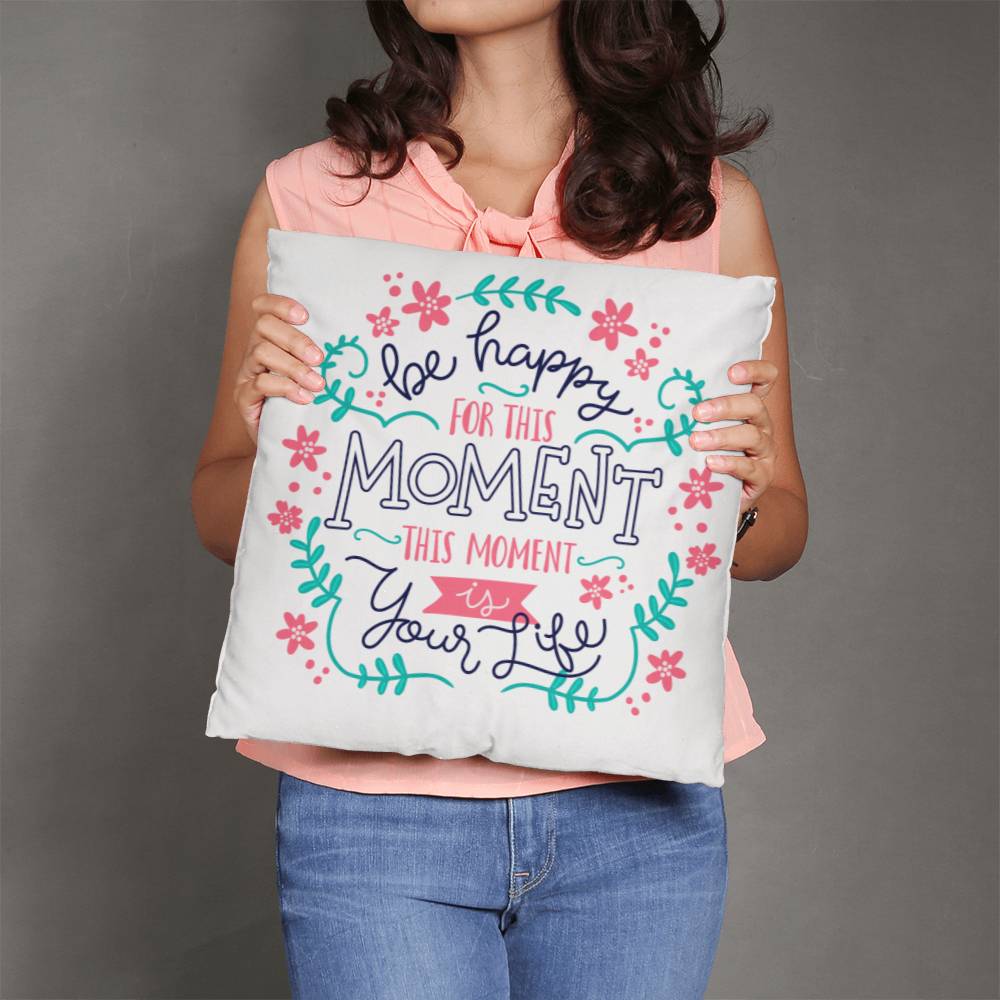 Be Happy For The Moment Pillow