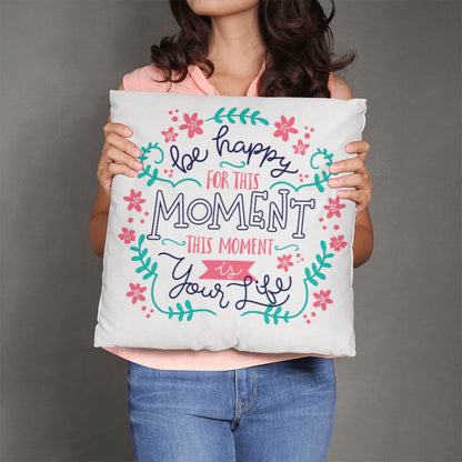 Be Happy For The Moment Pillow