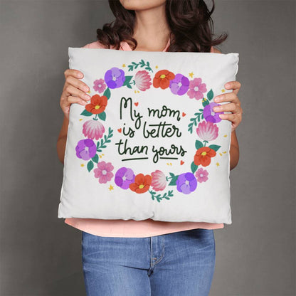 To My Mom-Pillow-My Mom is better than yours