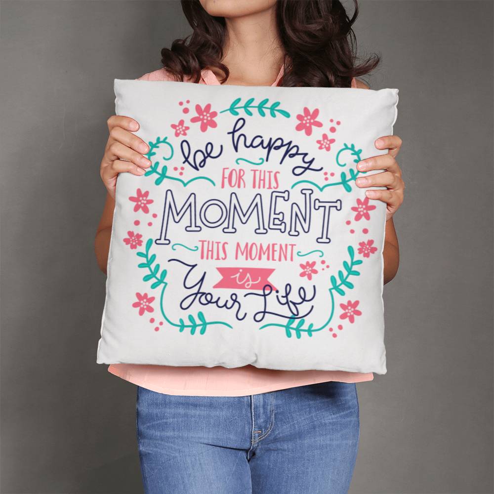 Be Happy For The Moment Pillow