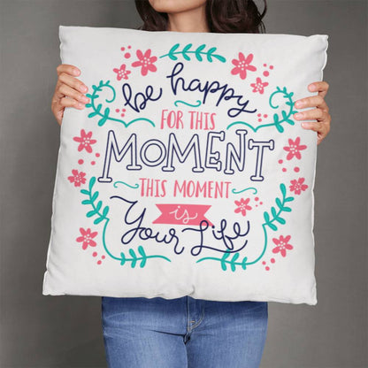 Be Happy For The Moment Pillow