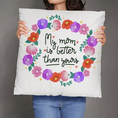 To My Mom-Pillow-My Mom is better than yours