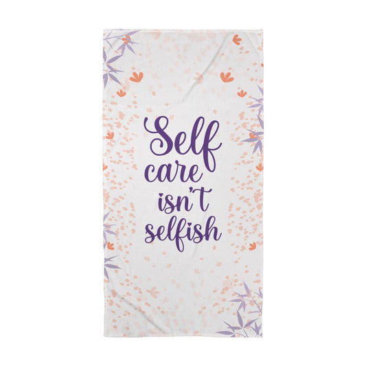 Self Care Isn't Selfish, Bath Towel