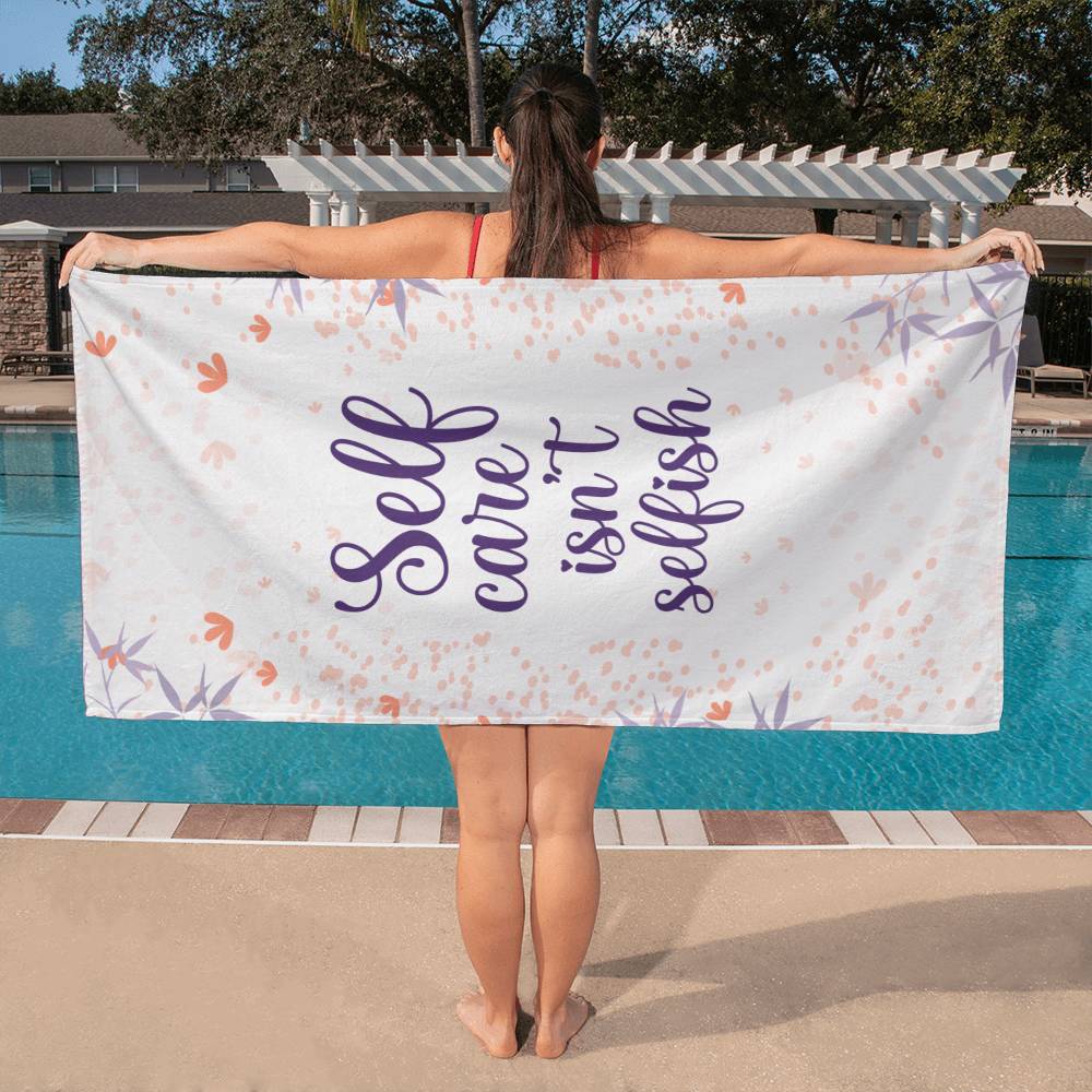 Self Care Isn't Selfish, Bath Towel