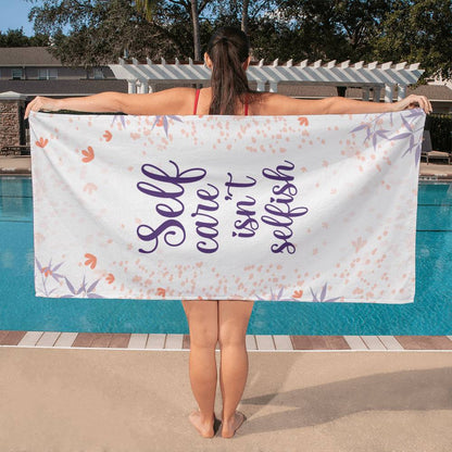 Self Care Isn't Selfish, Bath Towel