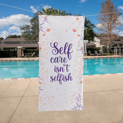 Self Care Isn't Selfish, Bath Towel