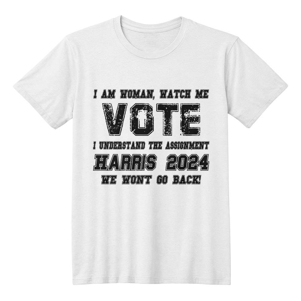 I Am Woman, Watch Me Vote, I Understand the Assignment, Harris 2024, We Wont Go Back” T-Shirt